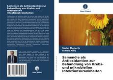 Buchcover von Samenöle als Antioxidantien zur Behandlung von Krebs- und mikrobiellen Infektionskrankheiten