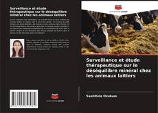 Couverture de Surveillance et étude thérapeutique sur le déséquilibre minéral chez les animaux laitiers