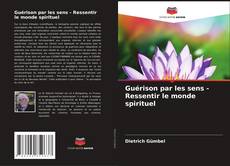 Guérison par les sens - Ressentir le monde spirituel kitap kapağı