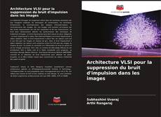 Capa do livro de Architecture VLSI pour la suppression du bruit d'impulsion dans les images 