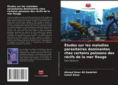 Capa do livro de Études sur les maladies parasitaires dominantes chez certains poissons des récifs de la mer Rouge 