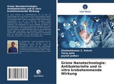 Buchcover von Grüne Nanotechnologie: Antibakterielle und in vitro krebshemmende Wirkung