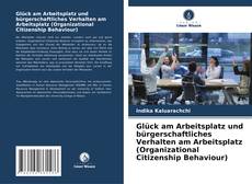Bookcover of Glück am Arbeitsplatz und bürgerschaftliches Verhalten am Arbeitsplatz (Organizational Citizenship Behaviour)