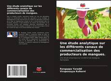 Portada del libro de Une étude analytique sur les différents canaux de commercialisation des producteurs de mangues.