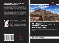 Bookcover of The history of Mexico in current German historiography