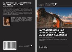 Couverture de LA TRANSICIÓN A LAS INSTANCIAS DEL ARTE Y LA CULTURA ALBANESES