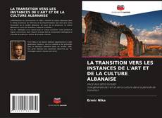 Portada del libro de LA TRANSITION VERS LES INSTANCES DE L'ART ET DE LA CULTURE ALBANAISE