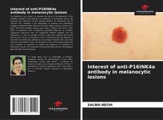 Bookcover of Interest of anti-P16INK4a antibody in melanocytic lesions