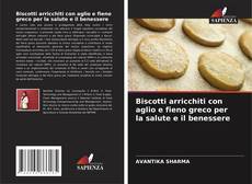 Capa do livro de Biscotti arricchiti con aglio e fieno greco per la salute e il benessere 