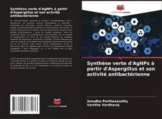 Bookcover of Synthèse verte d'AgNPs à partir d'Aspergillus et son activité antibactérienne