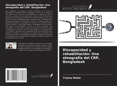 Bookcover of Discapacidad y rehabilitación: Una etnografía del CRP, Bangladesh