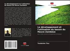 Bookcover of Le développement et l'utilisation du bassin du fleuve Zambèze