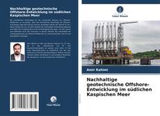 Buchcover von Nachhaltige geotechnische Offshore-Entwicklung im südlichen Kaspischen Meer