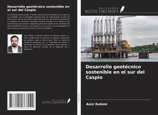 Couverture de Desarrollo geotécnico sostenible en el sur del Caspio