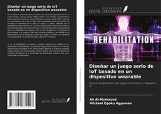 Couverture de Diseñar un juego serio de IoT basado en un dispositivo wearable