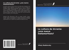 Couverture de La cultura de Ucrania: ¿una nueva metamorfosis?