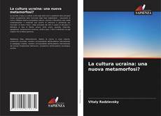 Bookcover of La cultura ucraina: una nuova metamorfosi?