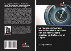Bookcover of La rappresentazione mediatica delle persone con disabilità nelle stazioni radiofoniche di Lagos