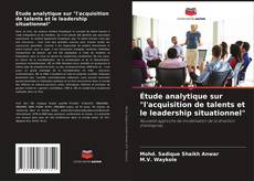 Étude analytique sur "l'acquisition de talents et le leadership situationnel" kitap kapağı