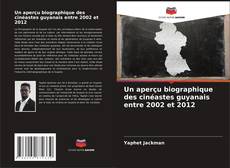 Un aperçu biographique des cinéastes guyanais entre 2002 et 2012 kitap kapağı