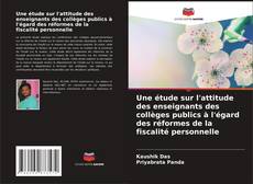 Bookcover of Une étude sur l'attitude des enseignants des collèges publics à l'égard des réformes de la fiscalité personnelle