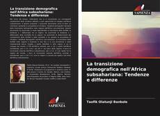 Copertina di La transizione demografica nell'Africa subsahariana: Tendenze e differenze