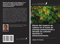 Bookcover of Efecto del espacio de cabeza en el zumo de naranja pasteurizado y llenado en caliente durante el almacenamiento