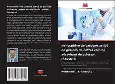 Capa do livro de Nanosphère de carbone activé de graines de dattes comme adsorbant de colorant industriel 