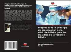 Capa do livro de Progrès dans la chirurgie de préservation de la vésicule biliaire pour les maladies de la vésicule biliaire 
