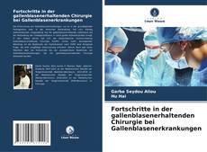 Fortschritte in der gallenblasenerhaltenden Chirurgie bei Gallenblasenerkrankungen kitap kapağı