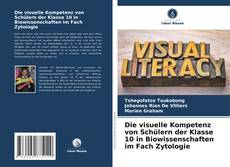 Bookcover of Die visuelle Kompetenz von Schülern der Klasse 10 in Biowissenschaften im Fach Zytologie