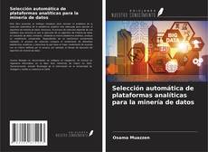 Couverture de Selección automática de plataformas analíticas para la minería de datos