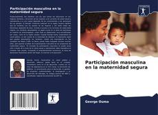 Copertina di Participación masculina en la maternidad segura