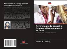 Couverture de Psychologie du conseil : Origine, développement et défis