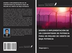 Bookcover of DISEÑO E IMPLEMENTACIÓN DE UN CONVERTIDOR DE POTENCIA PARA UN MOLINO DE VIENTO DE BAJA POTENCIA