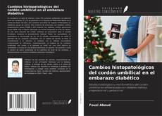 Buchcover von Cambios histopatológicos del cordón umbilical en el embarazo diabético