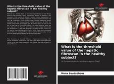 Couverture de What is the threshold value of the hepatic fibroscan in the healthy subject?