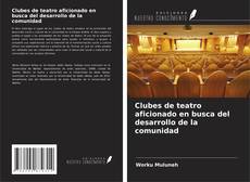 Borítókép a  Clubes de teatro aficionado en busca del desarrollo de la comunidad - hoz