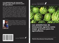 Copertina di Las plataformas de innovación agraria como mejor práctica para los agricultores