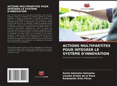 ACTIONS MULTIPARTITES POUR INTÉGRER LE SYSTÈME D'INNOVATION kitap kapağı