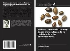 Capa do livro de Ricinus communis (ricino): Bases moleculares de la resistencia a las enfermedades 