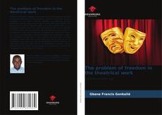Bookcover of The problem of freedom in the theatrical work