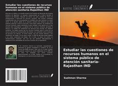 Bookcover of Estudiar las cuestiones de recursos humanos en el sistema público de atención sanitaria-Rajasthan IND