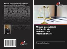 Misure provvisorie nell'arbitrato commerciale internazionale kitap kapağı