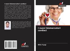Bookcover of I nuovi biomarcatori cardiaci