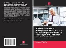 Buchcover von A Relação entre a Intenção de Rotatividade do Empregado e a Fac de Satisfação do Trabalho