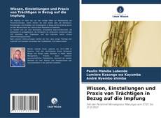 Portada del libro de Wissen, Einstellungen und Praxis von Trächtigen in Bezug auf die Impfung