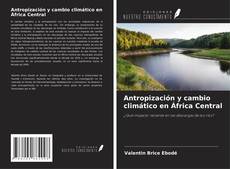 Bookcover of Antropización y cambio climático en África Central