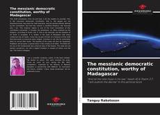Bookcover of The messianic democratic constitution, worthy of Madagascar