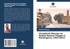 Buchcover von Christliche Mission im Gebiet Kamwe (Higgi) in Nordnigeria, 1942-2012